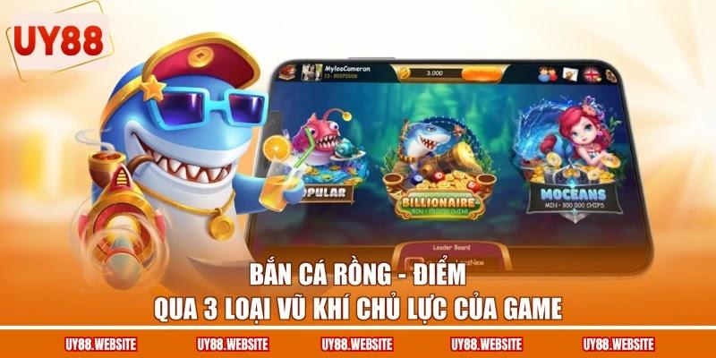 Bắn Cá Rồng - Điểm Qua 3 Loại Vũ Khí Chủ Lực Của Game