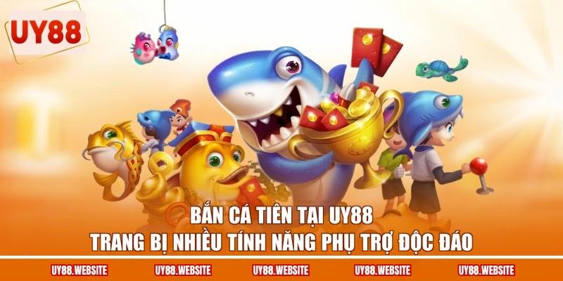 Bắn cá Tiên tại UY88 trang bị nhiều tính năng phụ trợ độc đáo