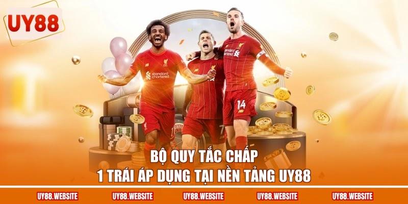 Bộ quy tắc chấp 1 trái áp dụng tại nền tảng UY88