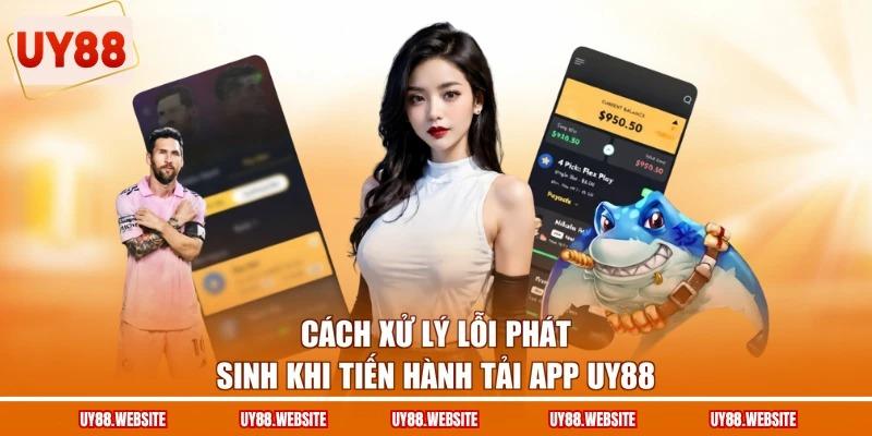 Cách xử lý lỗi phát sinh khi tiến hành tải app UY88 Cách xử lý lỗi phát sinh khi tiến hành tải app UY88