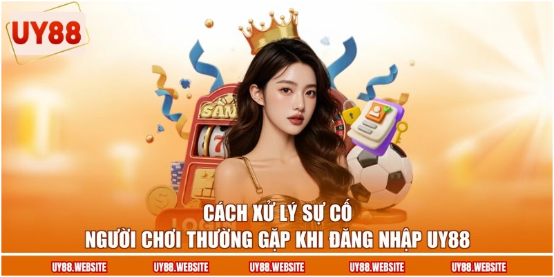 Cách xử lý sự cố người chơi thường gặp khi đăng nhập UY88