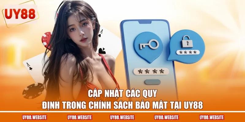 Chính Sách Bảo Mật - Cơ Chế Mã Hóa Dữ Liệu An Toàn Nhất 1 Cập nhật các quy định trong chính sách bảo mật tại UY88