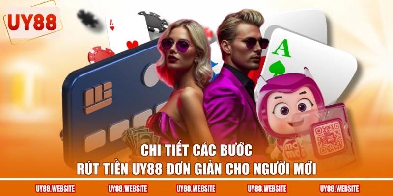 Chi tiết các bước rút tiền UY88 đơn giản cho người mới