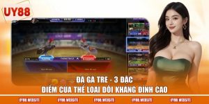 Đá Gà Tre - 3 Đặc Điểm Của Thể Loại Đối Kháng Đỉnh Cao