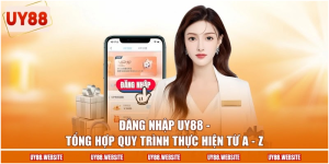 Đăng Nhập UY88 - Tổng Hợp Quy Trình Thực Hiện Từ A - Z