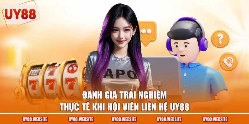 Liên Hệ UY88 - Nhận Tư Vấn Trực Tiếp Từ Đội Ngũ Chuyên Gia 3 Đánh giá trải nghiệm thực tế khi hội viên liên hệ UY88