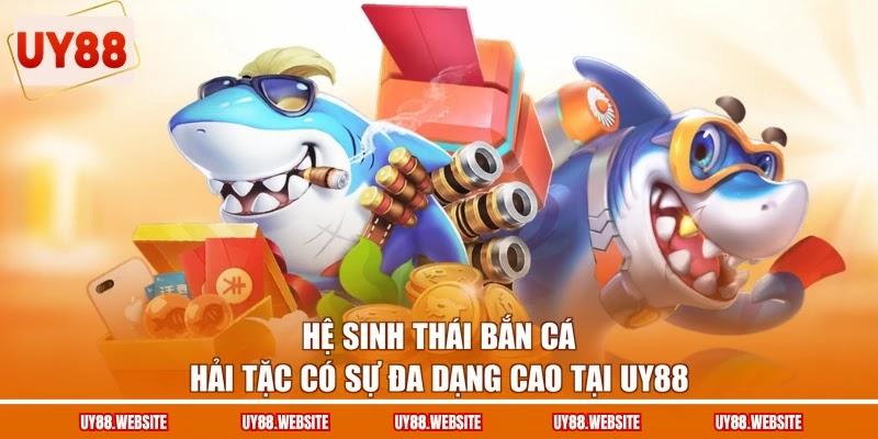 Hệ sinh thái bắn cá Hải Tặc có sự đa dạng cao tại UY88