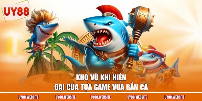 Kho vũ khí hiện đại của tựa game Vua bắn cá