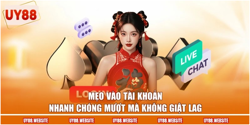 Mẹo vào tài khoản nhanh chóng mượt mà không giật lag