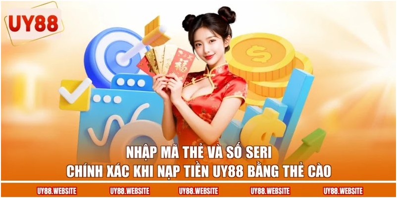 Nhập mã thẻ và số seri chính xác khi nạp tiền UY88 bằng thẻ cào
