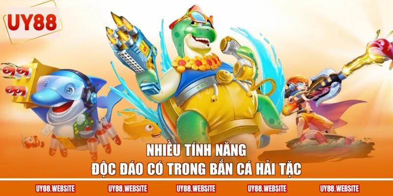 Nhiều tính năng độc đáo có trong bắn cá Hải Tặc
