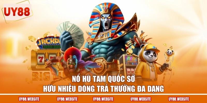 Nổ hũ Tam Quốc sở hữu nhiều dòng trả thưởng đa dạng Nổ hũ Tam Quốc sở hữu nhiều dòng trả thưởng đa dạng