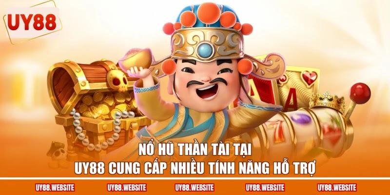 Nổ hũ Thần Tài tại UY88 cung cấp nhiều tính năng hỗ trợ