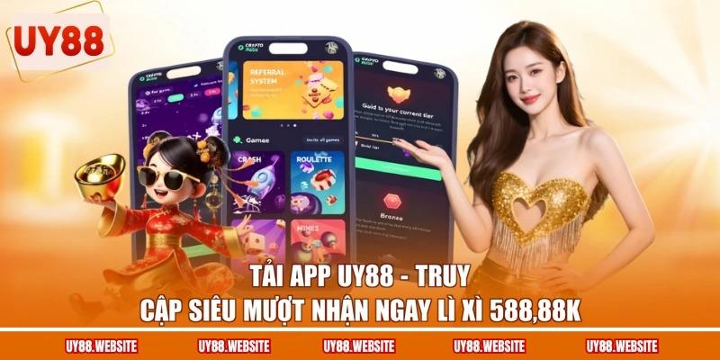 Tải App UY88 - Truy Cập Siêu Mượt Nhận Ngay Lì Xì 588,88K 1 Tải App UY88 - Truy Cập Siêu Mượt Nhận Ngay Lì Xì 588,88K