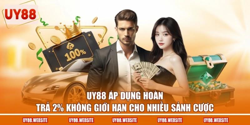 UY88 áp dụng hoàn trả 2% không giới hạn cho nhiều sảnh cược