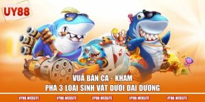 Vua Bắn Cá - Khám Phá 3 Loại Sinh Vật Dưới Đại Dương